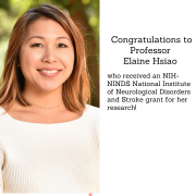 Congratulations to Professor Elaine Hsiao who received an NIH-NINDS National Institute of Neurological Disorders and Stroke grant! Congratulations to Professor Elaine Hsiao who received an NIH-NINDS National Institute of Neurological Disorders and Stroke grant!