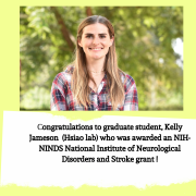 Congratulations to graduate student, Kelly Jameson (Hsiao Lab) who was awarded an NIH-NINDS National Institute of Neurological Disorders and Stroke grant ! Congratulations to graduate student, Kelly Jameson (Hsiao Lab) who was awarded an NIH-NINDS National Institute of Neurological Disorders and Stroke grant !