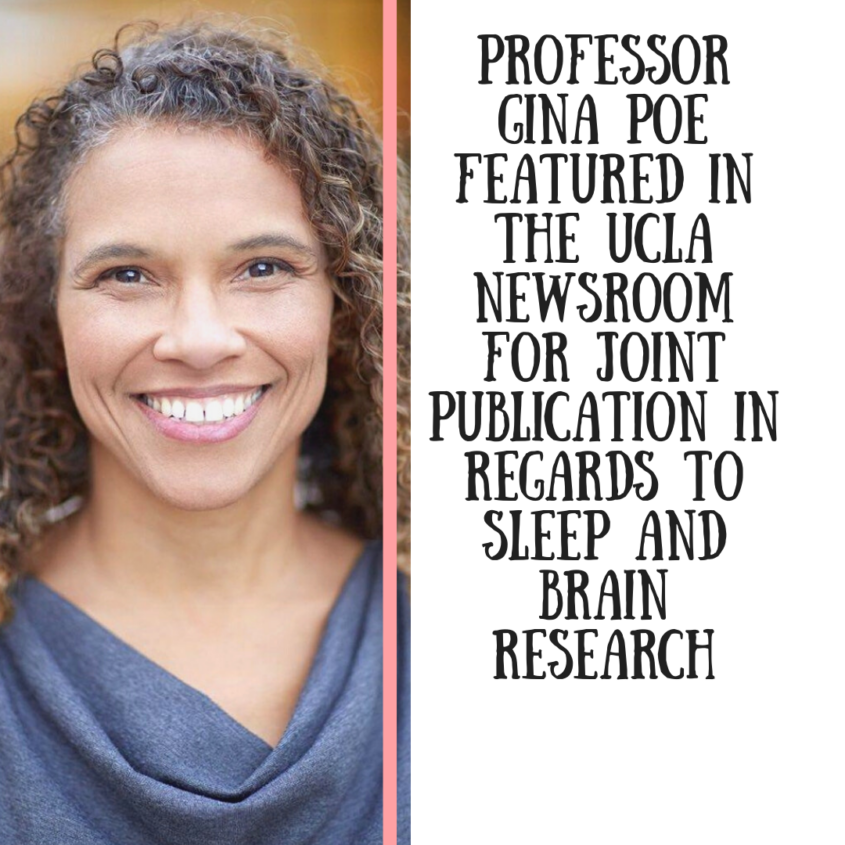 Professor Gina Poe featured in the UCLA Newsroom for Joint Publication in Regards to Sleep and Brain Research Professor Gina Poe featured in the UCLA Newsroom for Joint Publication in Regards to Sleep and Brain Research
