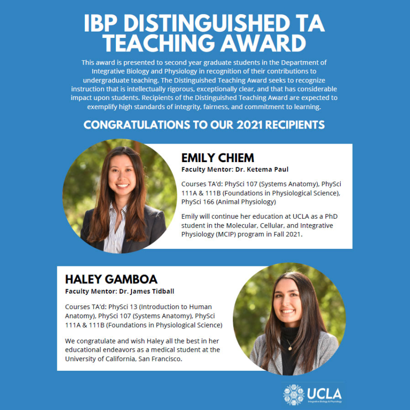 Congratulations to Emily Chiem and Haley Gamboa for being selected as recipients of the 2021 IBP Distinguished TA Teaching Award! Congratulations to Emily Chiem and Haley Gamboa for being selected as recipients of the 2021 IBP Distinguished TA Teaching Award!
