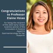 Congratulations to Professor Elaine Hsiao for being the recipient of the 2022 Early Career Scientist winner of the Innovators in Science Award in Gastroenterology for her research! Congratulations to Professor Elaine Hsiao for being the recipient of the 2022 Early Career Scientist winner of the Innovators in Science Award in Gastroenterology for her research!