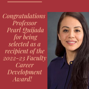 Congratulations to Professor Pearl Quijada for being selected as a recipient of the 2022-23 Faculty Career Development Award! Congratulations to Professor Pearl Quijada for being selected as a recipient of the 2022-23 Faculty Career Development Award!