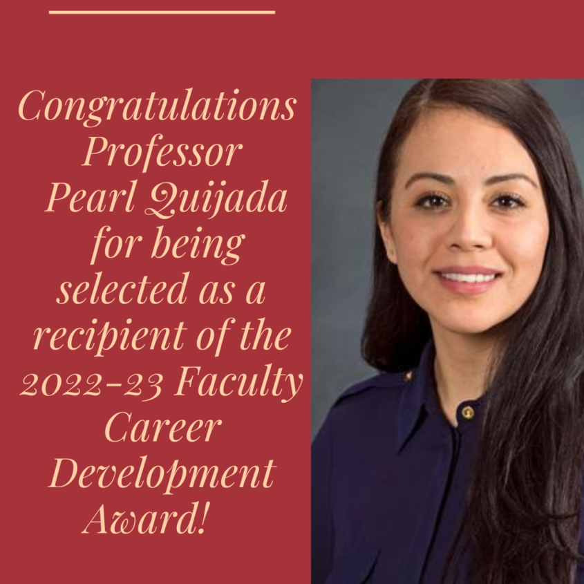 Congratulations to Professor Pearl Quijada for being selected as a recipient of the 2022-23 Faculty Career Development Award! Congratulations to Professor Pearl Quijada for being selected as a recipient of the 2022-23 Faculty Career Development Award!